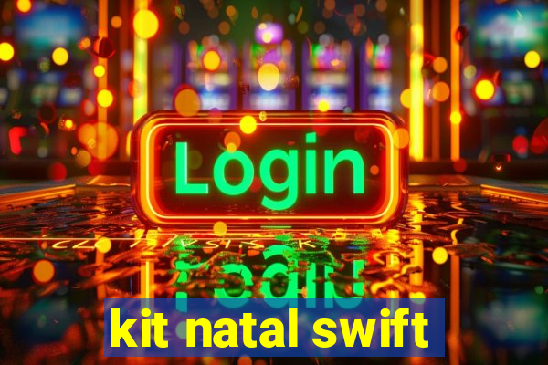 kit natal swift